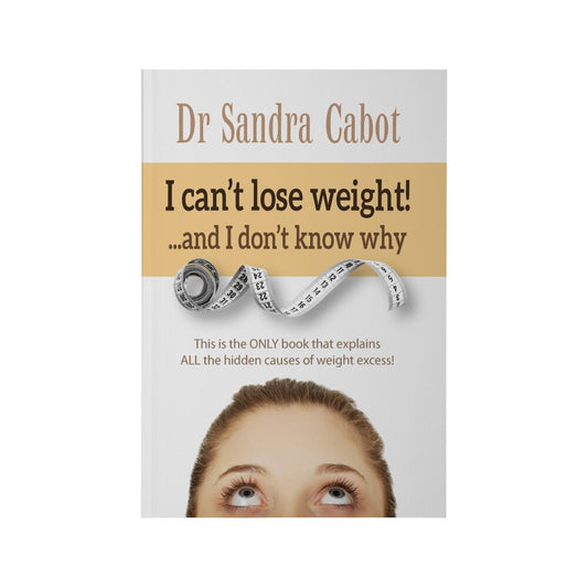 I Can't Lose Weight & I Don't Know Why by Dr Sandra Cabot