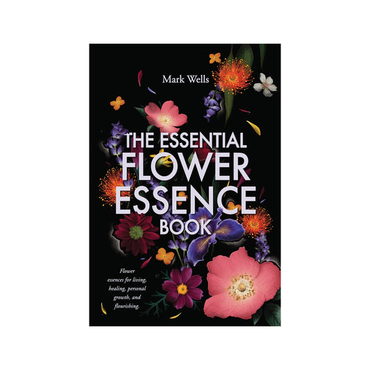 The Essential Flower Essence Book by Mark Wells